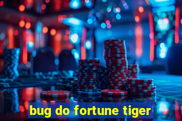 bug do fortune tiger